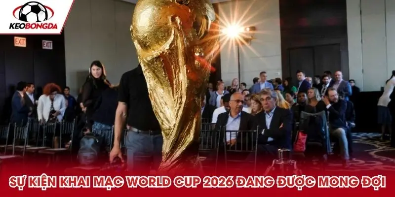 Sự kiện khai mạc World Cup năm 2026 đang được mong đợi