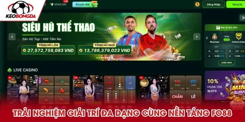 Trải nghiệm giải trí đa dạng, hấp dẫn cùng nền tảng FO88