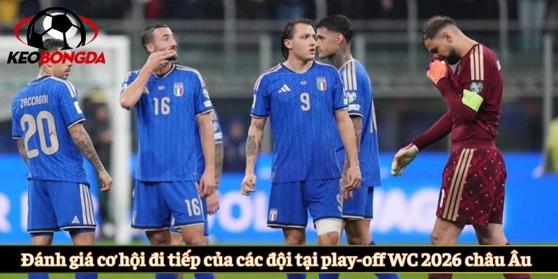 Đánh giá cơ hội đi tiếp của các đội tại play-off WC 2026 khu vực châu Âu