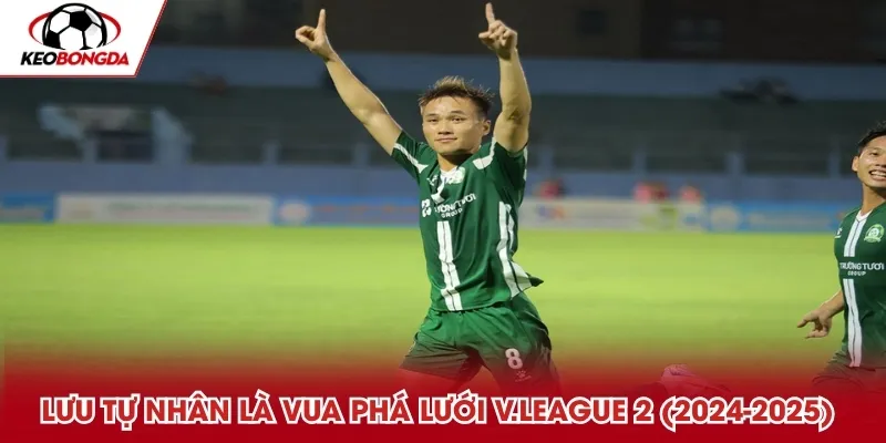 Lưu Tự Nhân là Vua phá lưới V.League 2 (2024-2025)