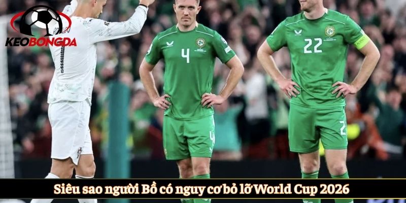 Siêu sao người Bồ có nguy cơ bỏ lỡ World Cup 2026